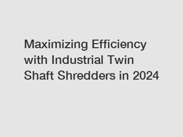 Maximizing Efficiency with Industrial Twin Shaft Shredders in 2024