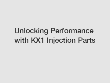 Unlocking Performance with KX1 Injection Parts