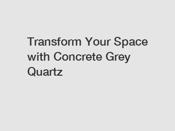 Transform Your Space with Concrete Grey Quartz