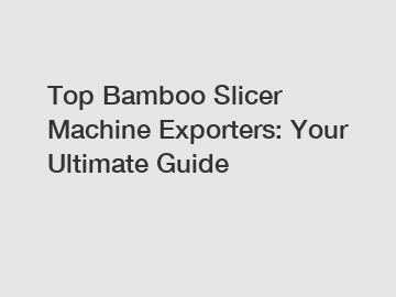 Top Bamboo Slicer Machine Exporters: Your Ultimate Guide