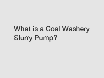 What is a Coal Washery Slurry Pump?