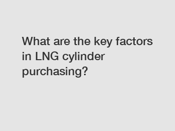 What are the key factors in LNG cylinder purchasing?