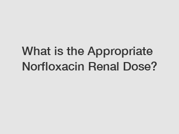 What is the Appropriate Norfloxacin Renal Dose?