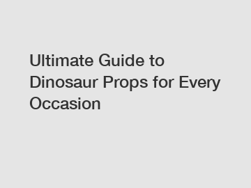 Ultimate Guide to Dinosaur Props for Every Occasion