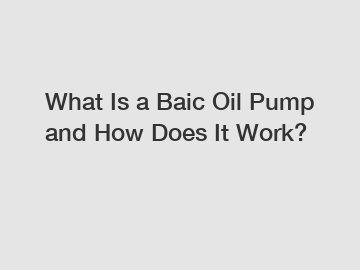 What Is a Baic Oil Pump and How Does It Work?