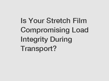 Is Your Stretch Film Compromising Load Integrity During Transport?