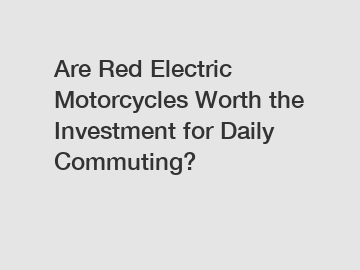 Are Red Electric Motorcycles Worth the Investment for Daily Commuting?