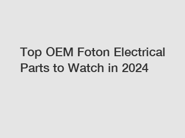 Top OEM Foton Electrical Parts to Watch in 2024