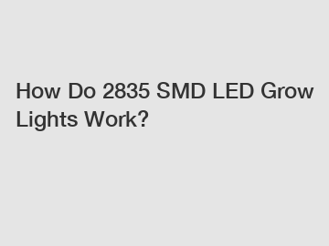 How Do 2835 SMD LED Grow Lights Work?