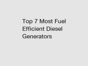 Top 7 Most Fuel Efficient Diesel Generators