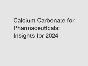 Calcium Carbonate for Pharmaceuticals: Insights for 2024