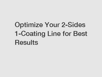 Optimize Your 2-Sides 1-Coating Line for Best Results
