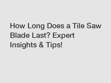 How Long Does a Tile Saw Blade Last? Expert Insights & Tips!