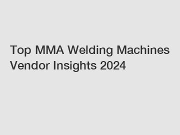 Top MMA Welding Machines Vendor Insights 2024