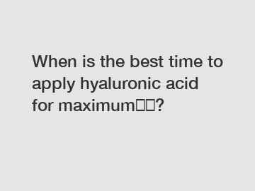When is the best time to apply hyaluronic acid for maximum效果?