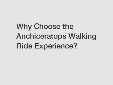 Why Choose the Anchiceratops Walking Ride Experience?