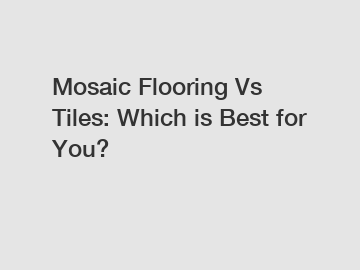 Mosaic Flooring Vs Tiles: Which is Best for You?