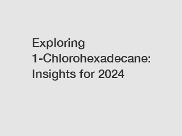 Exploring 1-Chlorohexadecane: Insights for 2024