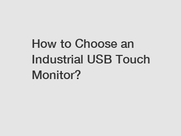 How to Choose an Industrial USB Touch Monitor?