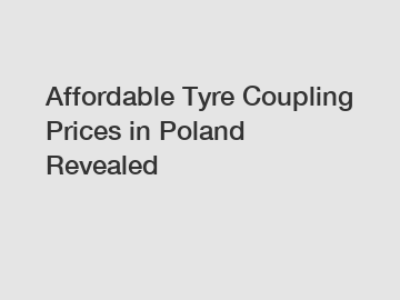 Affordable Tyre Coupling Prices in Poland Revealed