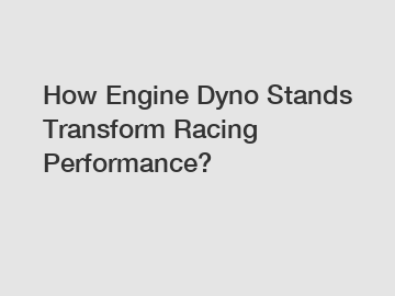 How Engine Dyno Stands Transform Racing Performance?