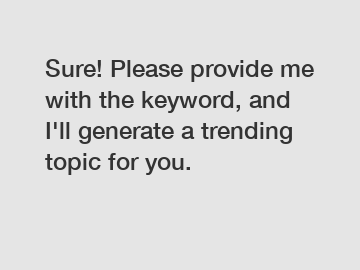 Sure! Please provide me with the keyword, and I'll generate a trending topic for you.