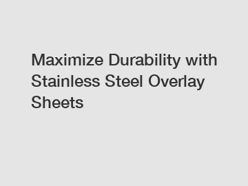 Maximize Durability with Stainless Steel Overlay Sheets