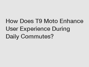 How Does T9 Moto Enhance User Experience During Daily Commutes?