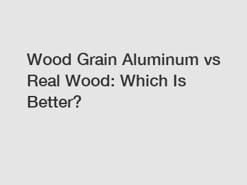 Wood Grain Aluminum vs Real Wood: Which Is Better?
