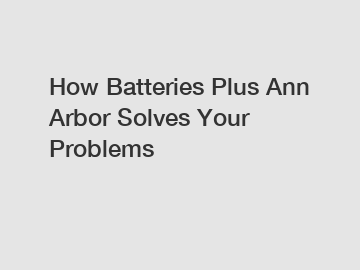 How Batteries Plus Ann Arbor Solves Your Problems