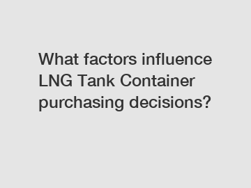 What factors influence LNG Tank Container purchasing decisions?