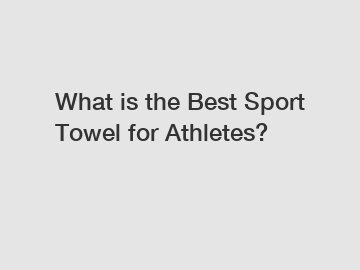 What is the Best Sport Towel for Athletes?