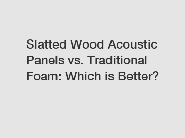 Slatted Wood Acoustic Panels vs. Traditional Foam: Which is Better?