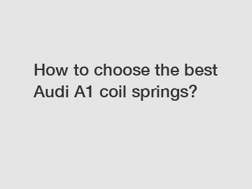 How to choose the best Audi A1 coil springs?