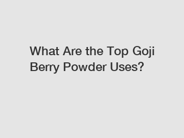 What Are the Top Goji Berry Powder Uses?