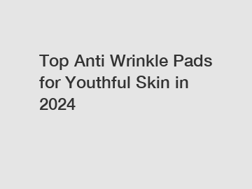Top Anti Wrinkle Pads for Youthful Skin in 2024