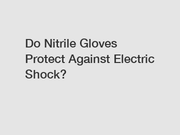 Do Nitrile Gloves Protect Against Electric Shock?