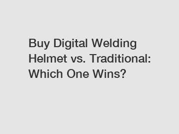 Buy Digital Welding Helmet vs. Traditional: Which One Wins?