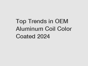 Top Trends in OEM Aluminum Coil Color Coated 2024