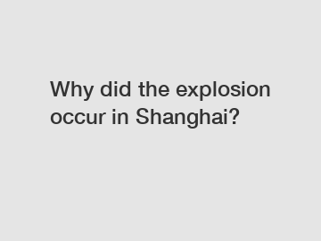 Why did the explosion occur in Shanghai?