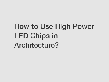 How to Use High Power LED Chips in Architecture?