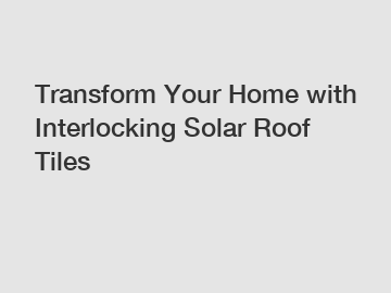 Transform Your Home with Interlocking Solar Roof Tiles