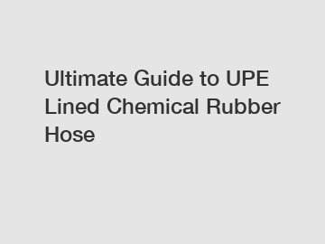 Ultimate Guide to UPE Lined Chemical Rubber Hose