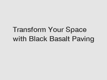 Transform Your Space with Black Basalt Paving