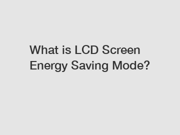 What is LCD Screen Energy Saving Mode?