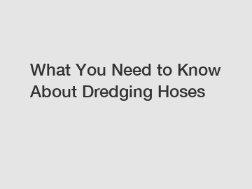 What You Need to Know About Dredging Hoses