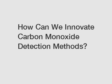 How Can We Innovate Carbon Monoxide Detection Methods?