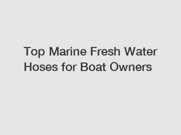 Top Marine Fresh Water Hoses for Boat Owners
