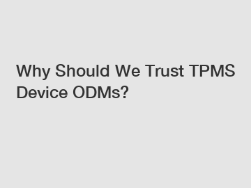 Why Should We Trust TPMS Device ODMs?