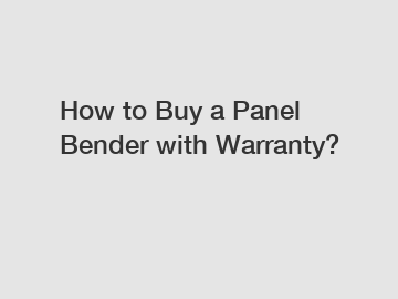 How to Buy a Panel Bender with Warranty?